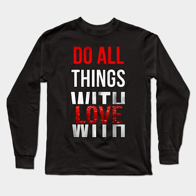 Do All Things With Love Long Sleeve T-Shirt by Digivalk